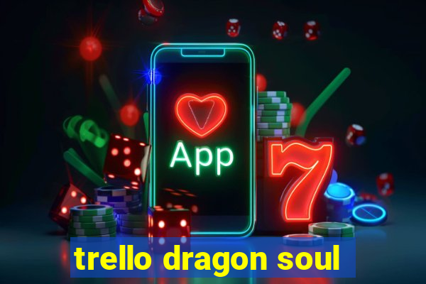 trello dragon soul